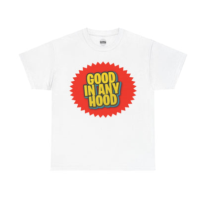 Good In Any Hood Tee