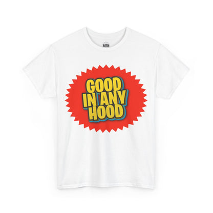 Good In Any Hood Tee