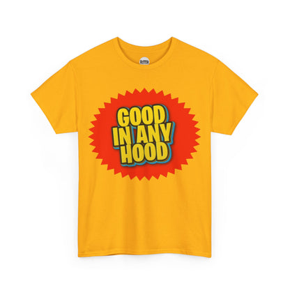 Good In Any Hood Tee