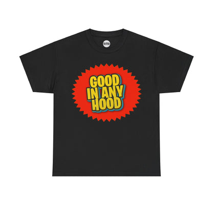 Good In Any Hood Tee