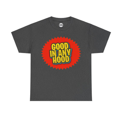 Good In Any Hood Tee